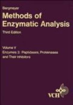Hardcover Methods of Enzymatic Analysis, Methods of Enzymatic Analysis: Volume 5: Enzymes 3: Peptidases, Proteinases and Their Inhibitors (Bergmeyer Methods of Enzymatic Analysis) Book