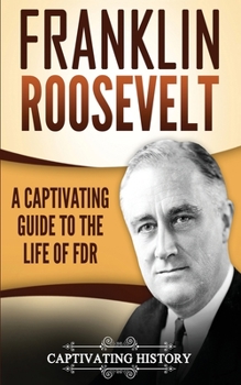 Paperback Franklin Roosevelt: A Captivating Guide to the Life of FDR Book