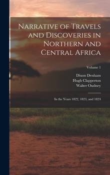 Hardcover Narrative of Travels and Discoveries in Northern and Central Africa: In the Years 1822, 1823, and 1824; Volume 1 Book