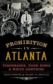 Prohibition in Atlanta: Temperance, Tiger Kings & White Lightning - Book  of the American Palate