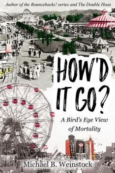 Paperback How'd It Go?: A Birds-Eye View of Mortality Book