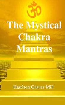 Paperback The Mystical Chakra Mantras: How To Balance Your Own Chakras With Mantra Yoga Book