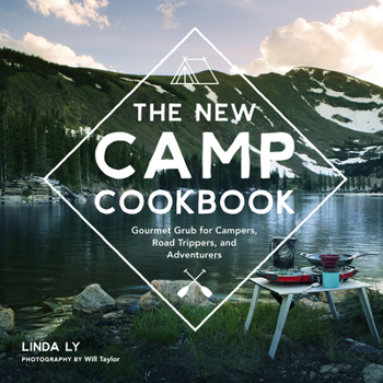 Hardcover The New Camp Cookbook: Gourmet Grub for Campers, Road Trippers, and Adventurers Book