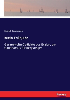 Paperback Mein Frühjahr: Gesammelte Gedichte aus Enzian, ein Gaudeamus für Bergsteiger [German] Book