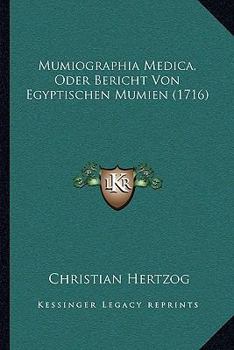 Paperback Mumiographia Medica, Oder Bericht Von Egyptischen Mumien (1716) [German] Book