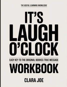 The Useful Learning Knowledge It’s Laugh O’Clock: Easy Key to the Original Book’s True Message