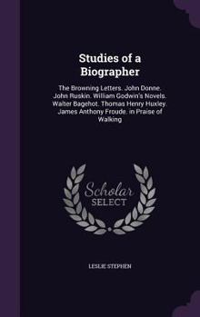 Hardcover Studies of a Biographer: The Browning Letters. John Donne. John Ruskin. William Godwin's Novels. Walter Bagehot. Thomas Henry Huxley. James Ant Book