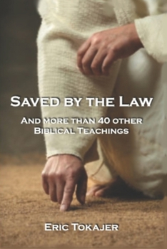 Paperback Saved By The Law: And More Than 40 other Biblical Teachings Book