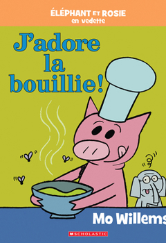 Hardcover Éléphant Et Rosie: j'Adore La Bouillie! [French] Book