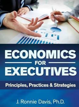 Hardcover Economics for Executives: Principles, Practices & Strategies Book