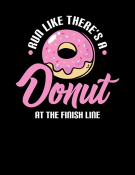 Run Like There's A Donut At The Finish Line: Run Like There's a Donut At The Finish Line Joke Blank Sketchbook to Draw and Paint (110 Empty Pages, 8.5" x 11")