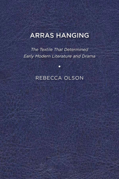 Arras Hanging: The Textile That Determined Early Modern Literature and Drama