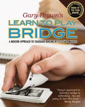 Paperback Gary Brown's Learn to Play Bridge: A Modern Approach to Standard Bidding with 5-Card Majors Book
