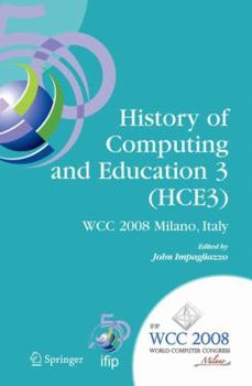 Hardcover History of Computing and Education 3 (Hce3): Ifip 20th World Computer Congress, Proceedings of the Third Ifip Conference on the History of Computing a Book