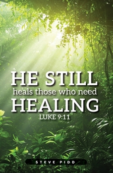 Paperback He Still Heals Those Who Need Healing: Luke 9:11 Book