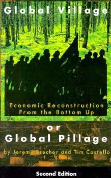 Paperback Global Village or Global Pillage: Economic Reconstruction from the Bottom Up Book