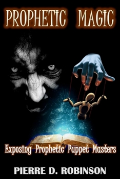 Paperback Prophetic Magic: Exposing Prophetic Puppet Masters Book