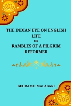 Paperback The Indian Eye on English Life Or, Rambles of a Pilgrim Reformer Book