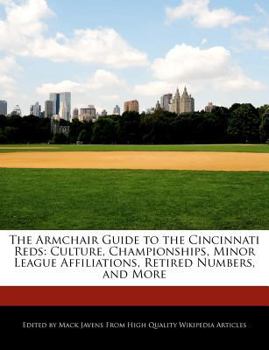 Paperback The Armchair Guide to the Cincinnati Reds: Culture, Championships, Minor League Affiliations, Retired Numbers, and More Book
