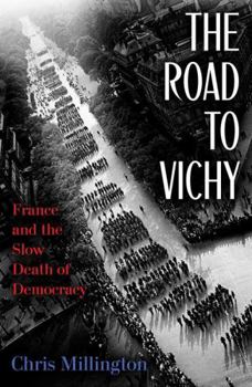 The Road to Vichy: France and the Slow Death of Democracy