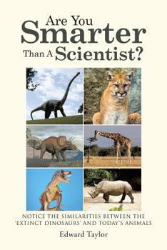 Paperback Are You Smarter Than A Scientist?: Notice the Similarities Between the 'Extinct Dinosaurs' and Today's Animals Book