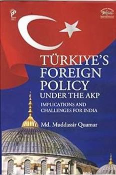 Hardcover Turkiye`s Foreign Policy Under the Akp: Implications and Challenges for India Book