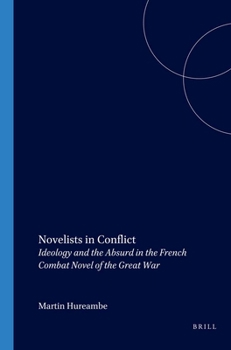 Novelists in Conflict: Ideology and the Absurd in the French Combat Novel of the Great War (Faux Titre 241) (Faux Titre)
