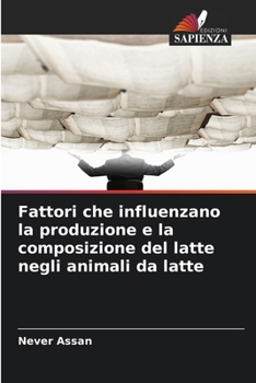 Fattori che influenzano la produzione e la composizione del latte negli animali da latte