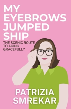 Paperback My Eyebrows Jumped Ship: The Scenic Route to Aging Gracefully Book