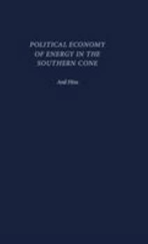 Hardcover Political Economy of Energy in the Southern Cone Book