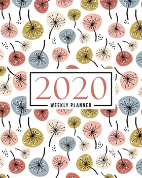 2020 Weekly Planner: Jan 1, 2020 to Dec 31, 2020: Monthly & Weekly View Planner & Organizer: Modern Dandelions: 978-1-7008-0321-4