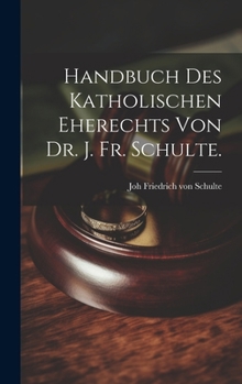 Hardcover Handbuch des katholischen Eherechts von Dr. J. Fr. Schulte. [German] Book