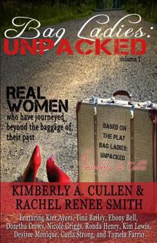 Bag Ladies: Unpacked: Real Women Who Have Journeyed Beyond the Baggage of Their Past