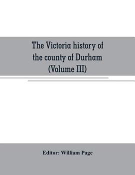 Paperback The Victoria history of the county of Durham (Volume III) Book