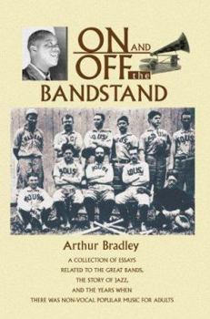 Paperback On and Off the Bandstand: A Collection of Essays Related to the Great Bands, the Story of Jazz, and the Years When There Was Non-Vocal Popular M Book