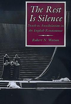 Paperback The Rest Is Silence: Death as Annihilation in the English Renaissance Book