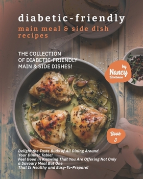 Paperback Diabetic-Friendly Main Meal & Side Dish Recipes: The Collection of Diabetic-Friendly Main & Side Dishes! Book