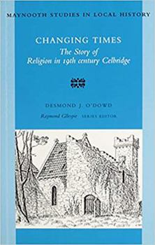 Paperback Changing Times: The Story of Religion in 19th Century Celbridge Volume 10 Book
