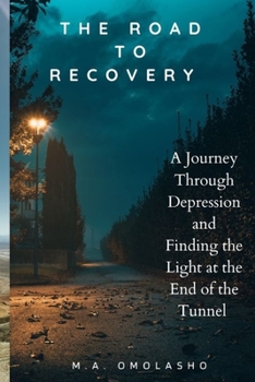 Paperback The Road to Recovery: A Journey Through Depression and Finding the Light at the End of the Tunnel Book