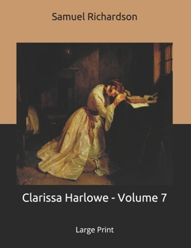 Clarissa Harlowe - Volume 7: Large Print