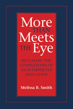 More Than Meets the Eye: Revealing the Complexities of an Interpreted Education