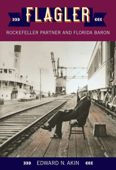 Paperback Flagler: Rockefeller Partner and Florida Baron Book