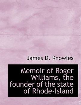 Memoir of Roger Williams, the Founder of the State of Rhode-Island