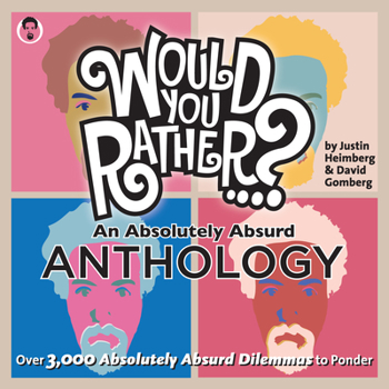 Paperback Would You Rather...? an Absolutely Absurd Anthology: Over 3,000 Absolutely Absurd Dilemmas to Ponder Book