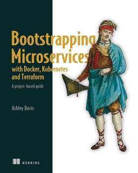 Paperback Bootstrapping Microservices with Docker, Kubernetes, and Terraform: A Project-Based Guide Book