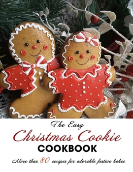 Paperback The Easy Christmas Cookie Cookbook: More than 80 recipes for adorable festive bakes Book