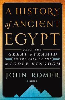 A History of Ancient Egypt Volume 2: From the Great Pyramid to the Fall of the Middle Kingdom - Book #2 of the A History of Ancient Egypt