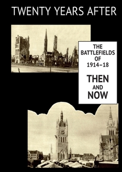 Paperback Twenty Years After: THE BATTLEFIELDS OF 1914-18 THEN AND NOW. Supplementary Volume Book