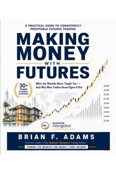 Making Money With Futures: What the Markets Never Taught You