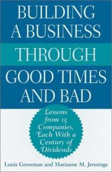 Hardcover Building a Business Through Good Times and Bad: Lessons from 15 Companies, Each with a Century of Dividends Book